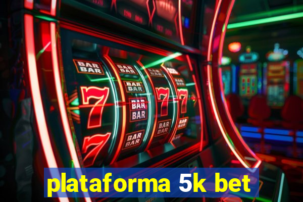 plataforma 5k bet